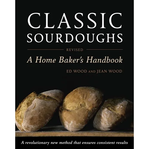 Classic Sourdoughs: A Home Baker's Handbook - Paperback